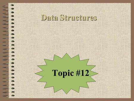 Data Structures Topic #12.