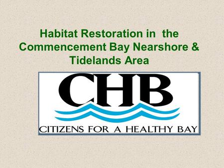 Habitat Restoration in the Commencement Bay Nearshore & Tidelands Area.