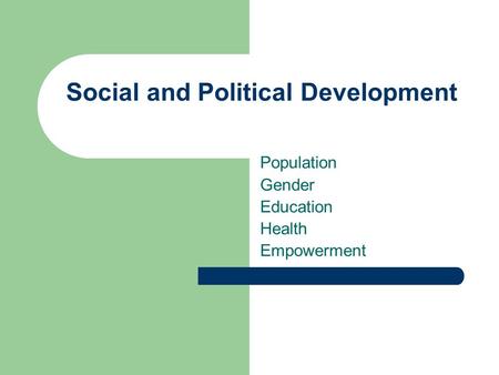 Social and Political Development Population Gender Education Health Empowerment.