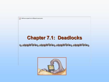 Chapter 7.1: Deadlocks.