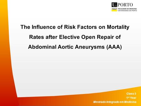 The Influence of Risk Factors on Mortality Rates after Elective Open Repair of Abdominal Aortic Aneurysms (AAA) Class 5 1 st Year Mestrado Integrado em.