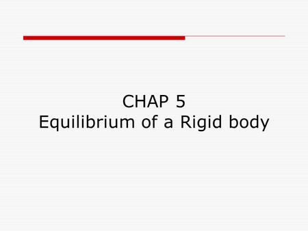 CHAP 5 Equilibrium of a Rigid body