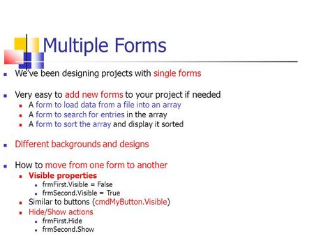 Multiple Forms We’ve been designing projects with single forms Very easy to add new forms to your project if needed A form to load data from a file into.