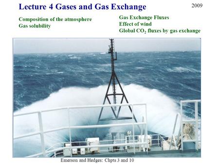 Lecture 4 Gases and Gas Exchange Composition of the atmosphere Gas solubility Gas Exchange Fluxes Effect of wind Global CO 2 fluxes by gas exchange 2009.