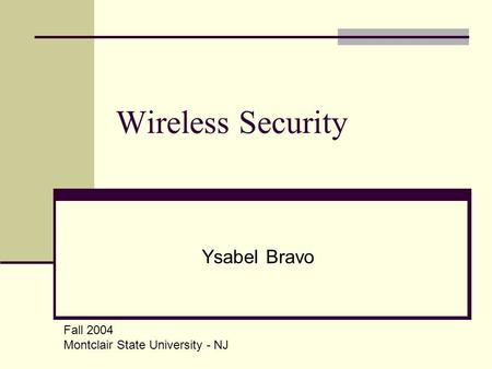 Wireless Security Ysabel Bravo Fall 2004 Montclair State University - NJ.