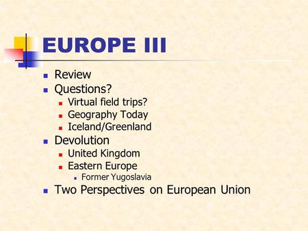 EUROPE III Review Questions? Devolution