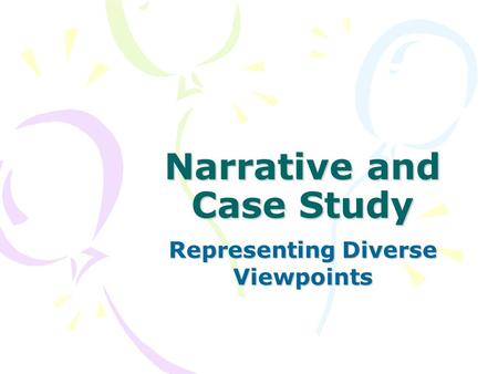 Narrative and Case Study Representing Diverse Viewpoints.