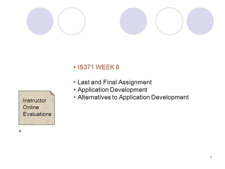 1 IS371 WEEK 8 Last and Final Assignment Application Development Alternatives to Application Development Instructor Online Evaluations.