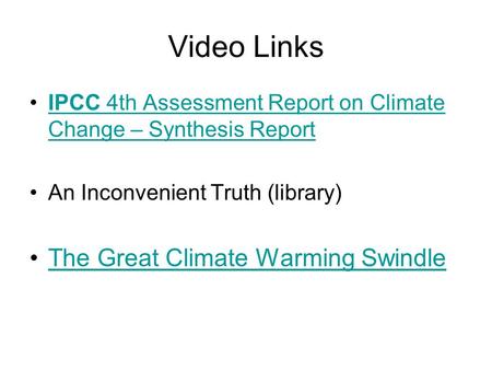 Video Links IPCC 4th Assessment Report on Climate Change – Synthesis ReportIPCC 4th Assessment Report on Climate Change – Synthesis Report An Inconvenient.