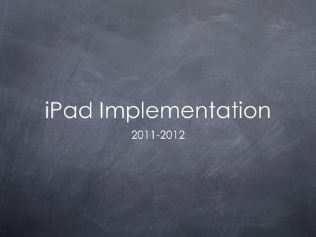 IPad Implementation 2011-2012. Who will be using iPads? 6th grade pilot Supplement, not replace, instruction Open to 7th/8th graders, informally.