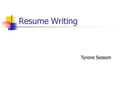 Resume Writing Tyrone Sessom Starting Out A resume is a document used to present your education, experience and qualifications. There are different styles,