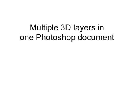 Multiple 3D layers in one Photoshop document. Photoshop document with one 3D layer A Photoshop document with one 3D layer.