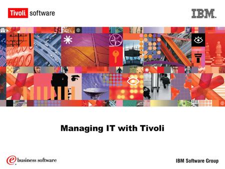 Managing IT with Tivoli. 2 Tivoli Value Proposition - Customer need driven Deliver higher availability, performance, security, asset utilization Manage.