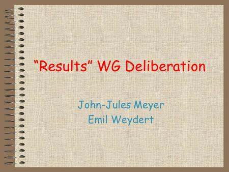 “Results” WG Deliberation John-Jules Meyer Emil Weydert.