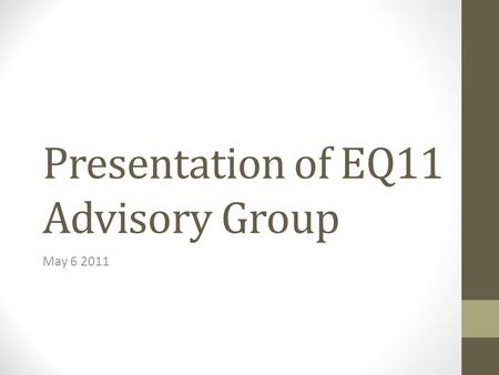 Presentation of EQ11 Advisory Group May 6 2011. The Approach Faculty reflections Faculty visit and discussions Discussion papers Our challenge was to.