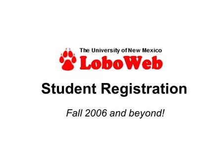 Student Registration Fall 2006 and beyond!. Start at myUNM (http://my.unm.edu)http://my.unm.edu Enable pop ups from myUNM! Wanna get to LoboWeb?