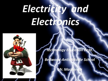 Electricity and Electronics Technology Education Dept. Bellwood-Antis Middle School Mr. Mackereth.