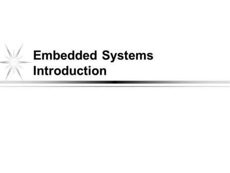 Embedded Systems Introduction. What is an Embedded System What is an Embedded System? Definition of an embedded computer system: is a digital system.