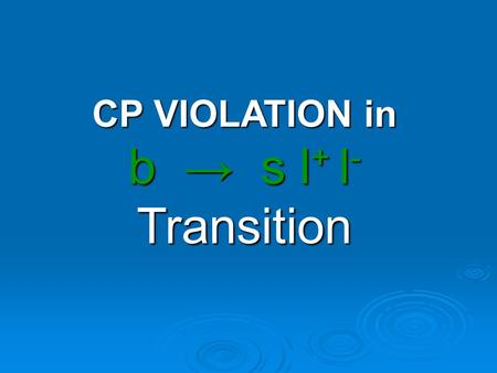 CP VIOLATION in b → s l + l - Transition. Direct CP-Violation CP non-conservation shows up as a rate difference between two processes that are the CP.
