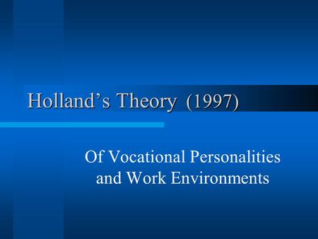 Holland’s Theory (1997) Of Vocational Personalities and Work Environments.