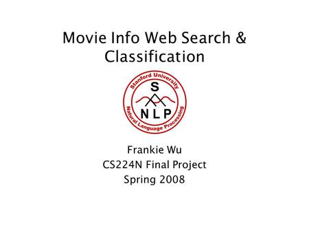 Movie Info Web Search & Classification Frankie Wu CS224N Final Project Spring 2008.