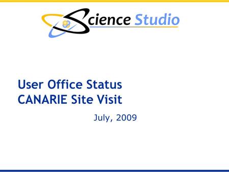 User Office Status CANARIE Site Visit July, 2009.