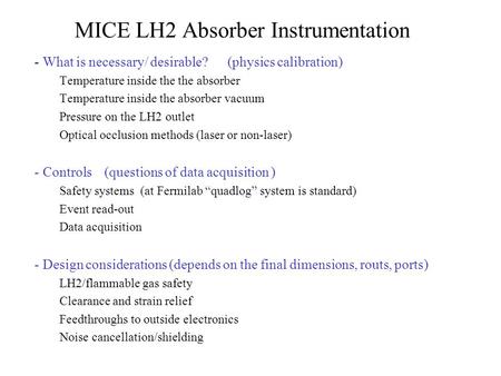 MICE LH2 Absorber Instrumentation - What is necessary/ desirable? (physics calibration) Temperature inside the the absorber Temperature inside the absorber.