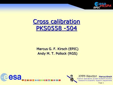 Marcus Kirsch Science Operations & Data Systems Division Research & Scientific Support Department Page 1 XMM-Newton EPIC Cross calibration PKS0558 -504.