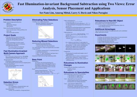 Fast Illumination-invariant Background Subtraction using Two Views: Error Analysis, Sensor Placement and Applications Ser-Nam Lim, Anurag Mittal, Larry.