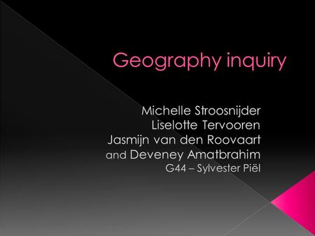 Geography inquiry Michelle Stroosnijder Liselotte Tervooren
