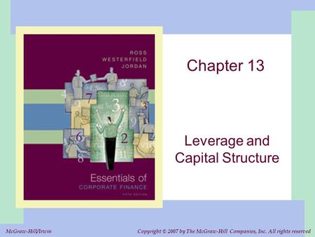 Copyright © 2007 by The McGraw-Hill Companies, Inc. All rights reserved. McGraw-Hill/Irwin Chapter 13 Leverage and Capital Structure.