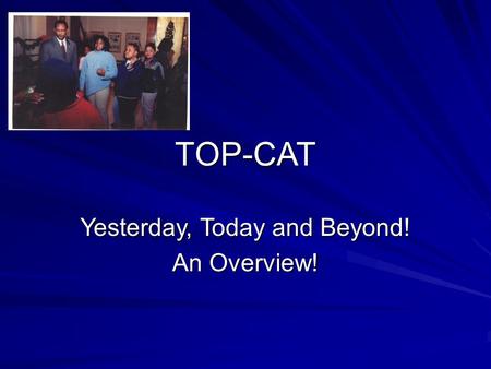 TOP-CAT Yesterday, Today and Beyond! An Overview!.
