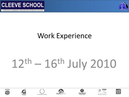 Work Experience 12 th – 16 th July 2010. What is work experience? A placement on employer’s premises in which a pupil carries out a particular task …as.
