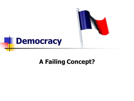 Democracy A Failing Concept?. Contents The President of the Republic -The French Constitution Imbalance of Power France Vs Government.
