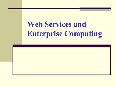 Web Services and Enterprise Computing. Introduction Investigate how organizations can create and consume Web services to improve communications and productivity.
