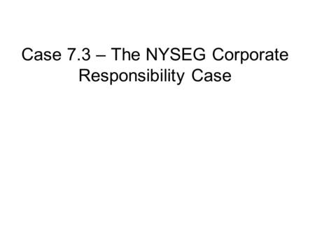 Case 7.3 – The NYSEG Corporate Responsibility Case