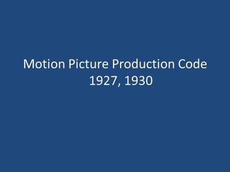Motion Picture Production Code 1927, 1930. The following “shall not appear” in moving pictures (1927) Profanity Licentious or suggestive nudity, in fact.