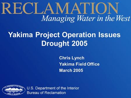 Yakima Project Operation Issues Drought 2005 Chris Lynch Yakima Field Office March 2005.
