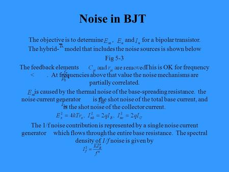 Noise in BJT The objective is to determine, and for a bipolar transistor. The hybrid- model that includes the noise sources is shown below Fig 5-3 The.