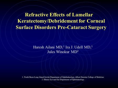 Refractive Effects of Lamellar Keratectomy/Debridement for Corneal Surface Disorders Pre-Cataract Surgery Haresh Ailani MD, 1 Ira J. Udell MD, 1 Jules.