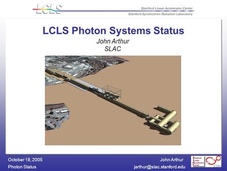 John Arthur Photon October 18, 2005 LCLS Photon Systems Status John Arthur SLAC.