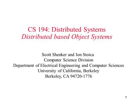 1 CS 194: Distributed Systems Distributed based Object Systems Scott Shenker and Ion Stoica Computer Science Division Department of Electrical Engineering.