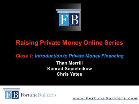 Raising Private Money Online Series Class 1: Introduction to Private Money Financing Than Merrill Konrad Sopielnikow Chris Yates.