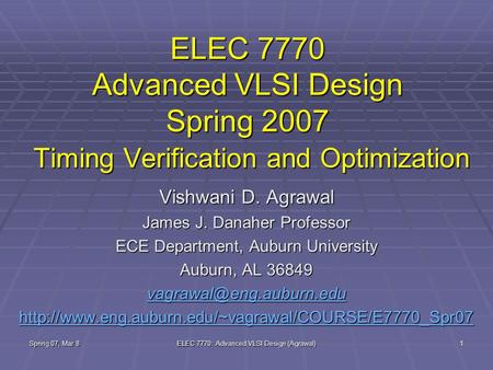 Spring 07, Mar 8 ELEC 7770: Advanced VLSI Design (Agrawal) 1 ELEC 7770 Advanced VLSI Design Spring 2007 Timing Verification and Optimization Vishwani D.