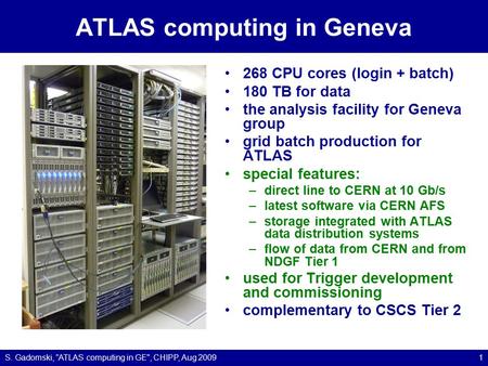 ATLAS computing in Geneva 268 CPU cores (login + batch) 180 TB for data the analysis facility for Geneva group grid batch production for ATLAS special.