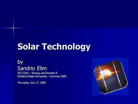 Solar Technology by Sandrio Elim SCI 322U – Energy and Society II
