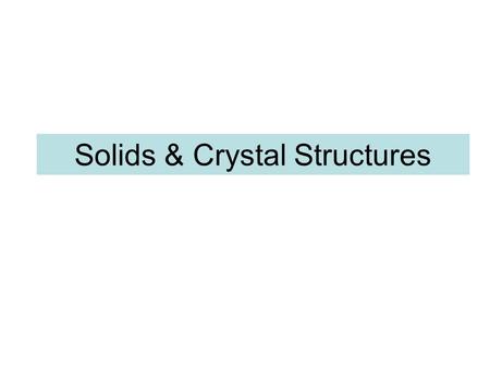 Solids & Crystal Structures. the structure of solids crystalline solidsAmorphous solids Are those whose particles molecules or ions have an ordered arrangement.