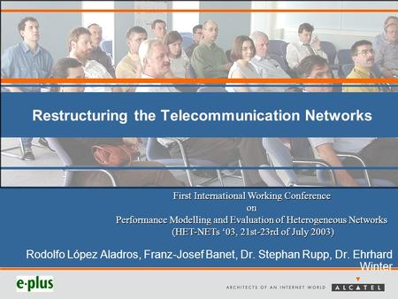 Restructuring the Telecommunication Networks Rodolfo López Aladros, Franz-Josef Banet, Dr. Stephan Rupp, Dr. Ehrhard Winter First International Working.
