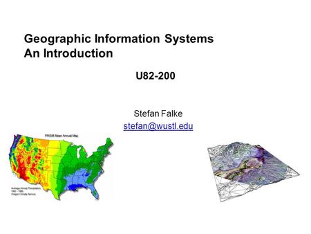 Geographic Information Systems An Introduction Stefan Falke U82-200.