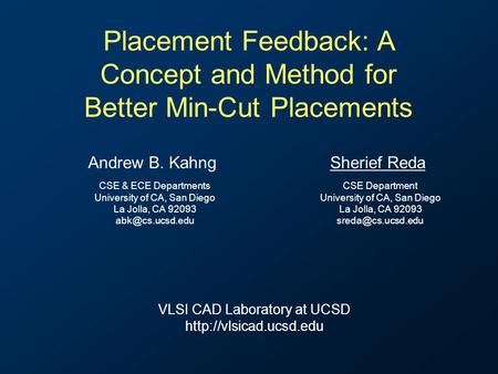 Placement Feedback: A Concept and Method for Better Min-Cut Placements Andrew B. KahngSherief Reda CSE & ECE Departments University of CA, San Diego La.